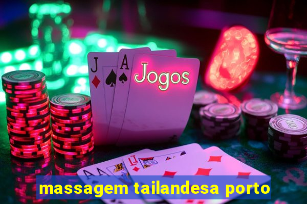 massagem tailandesa porto